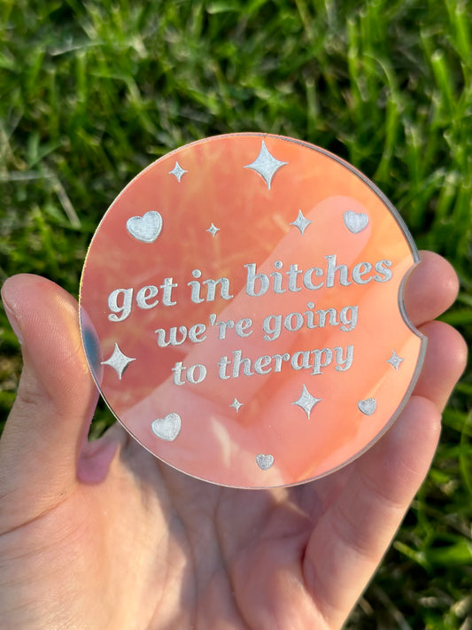 Individual 3 Inch Iridescent Car Coaster - Get In Bitches We’re Going To Therapy