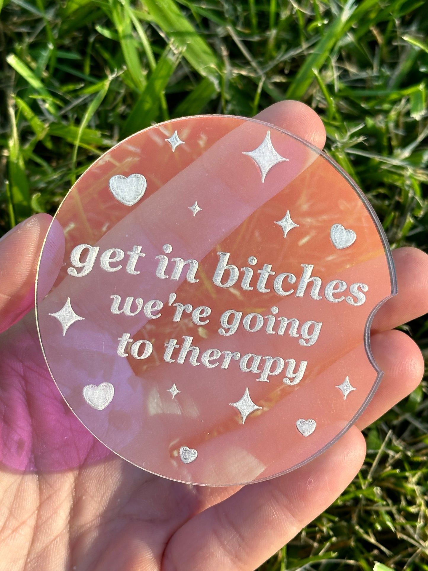 Individual 3 Inch Iridescent Car Coaster - Get In Bitches We’re Going To Therapy
