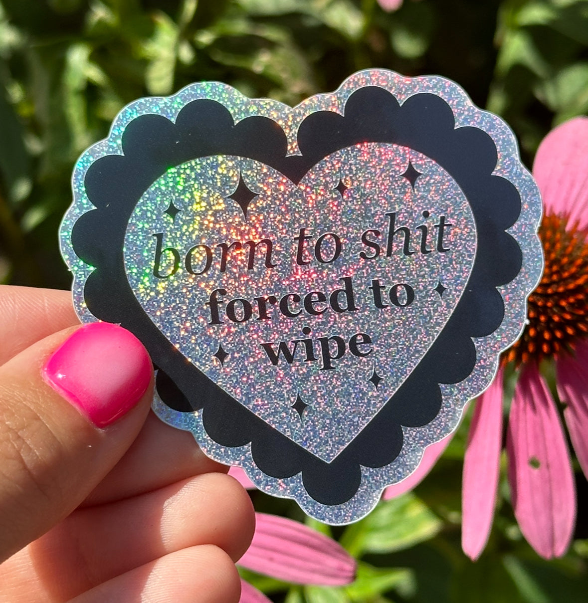Born To Shit Forced To Wipe Scalloped Glittery Heart Sticker
