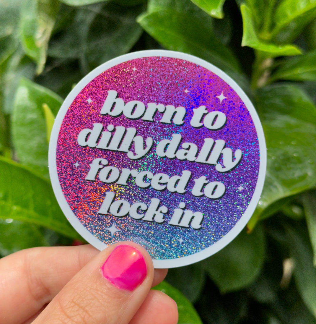 Born To Dilly Dally Forced To Lock In Circle Ombre Glittery Sticker