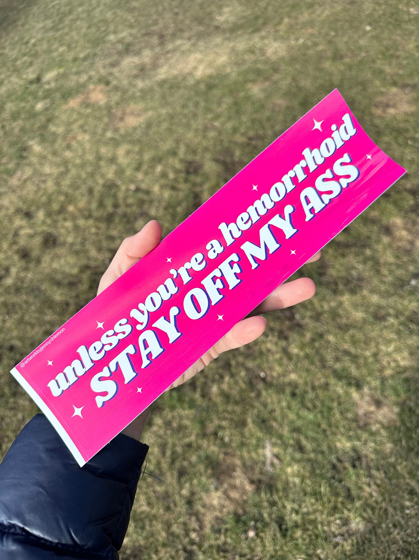 Unless You’re A Hemorrhoid Stay Off My Ass Bumper Sticker 11x3 inches