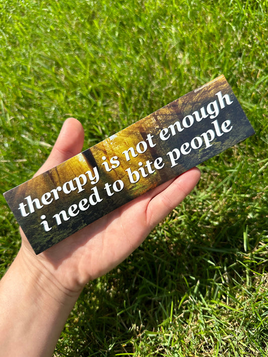 Therapy Is Not Enough I Need To Bite People Car Magnet