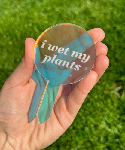 I Wet My Plants Iridescent Acrylic Plant Stake