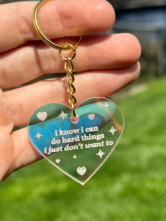 I Know I Can Do Hard Things I just Don’t Want To Iridescent Acrylic Keychain