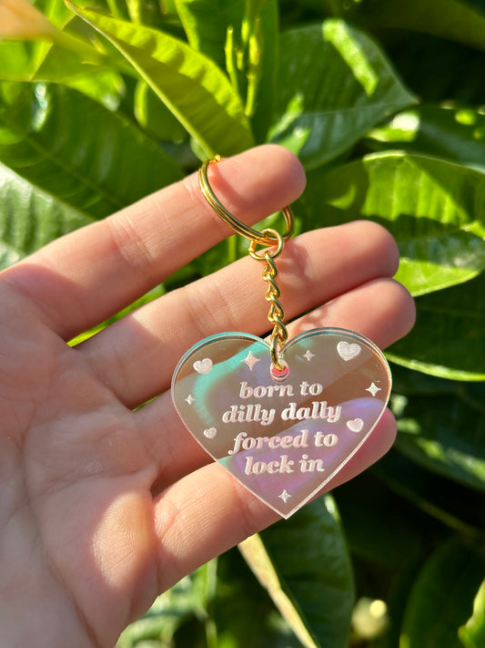 Born To Dilly Dally Forced To Lock In Iridescent Acrylic Keychain