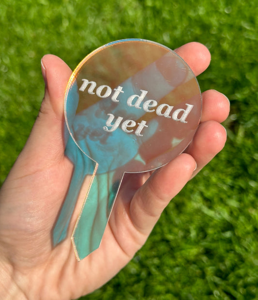 Not Dead Yet Iridescent Acrylic Plant Stake