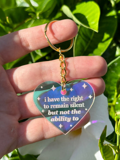 I Have The Right To Remain Silent But Not The Ability To Iridescent Heart Keychain