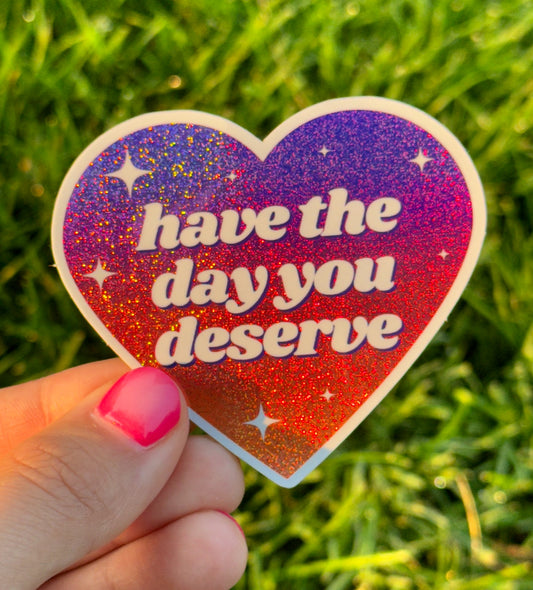 Have The Day You Deserve Ombre Glittery Heart Sticker