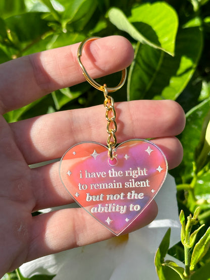 I Have The Right To Remain Silent But Not The Ability To Iridescent Heart Keychain