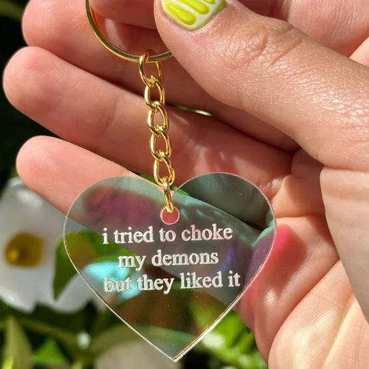 I tried to choke my demons but they liked it Iridescent Acrylic Keychain