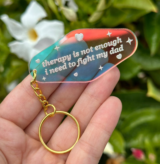 Therapy Is Not Enough I Need To Fight My Dad Iridescent Acrylic Motel Keychain