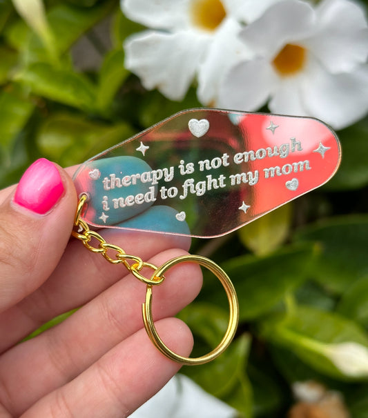 Therapy Is Not Enough I Need To Fight My Mom Iridescent Acrylic Motel Keychain