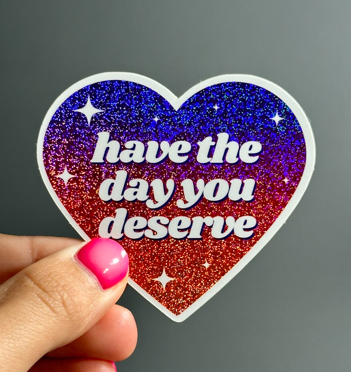 Have The Day You Deserve Ombre Glittery Heart Sticker