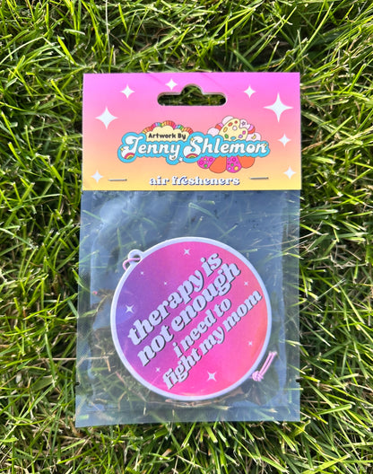 Therapy Is Not Enough I Need To Fight My Mom Air Freshener - Rose Scent
