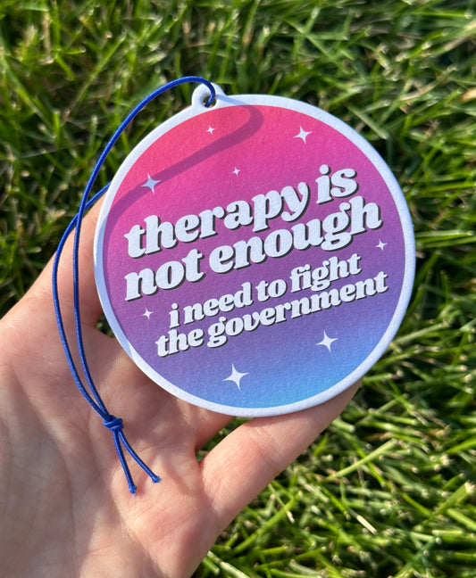 Therapy Is Not Enough I Need To Fight The Government Air Freshener - Ocean Scent
