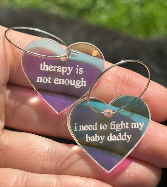 Iridescent Therapy is Not Enough I Need To Fight My Baby Daddy Heart Hoop Earrings