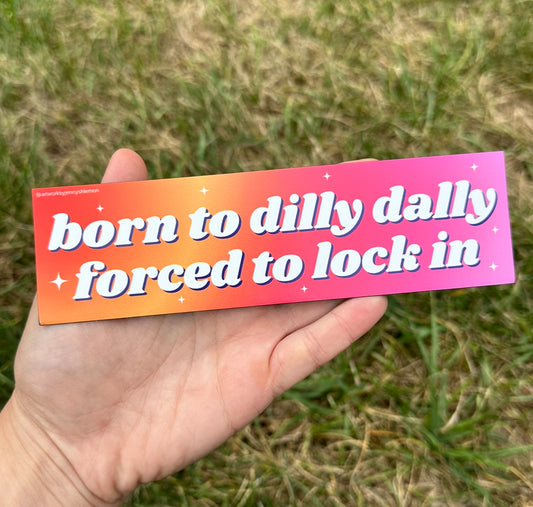 Born To Dilly Dally Forced To Lock In Car Magnet