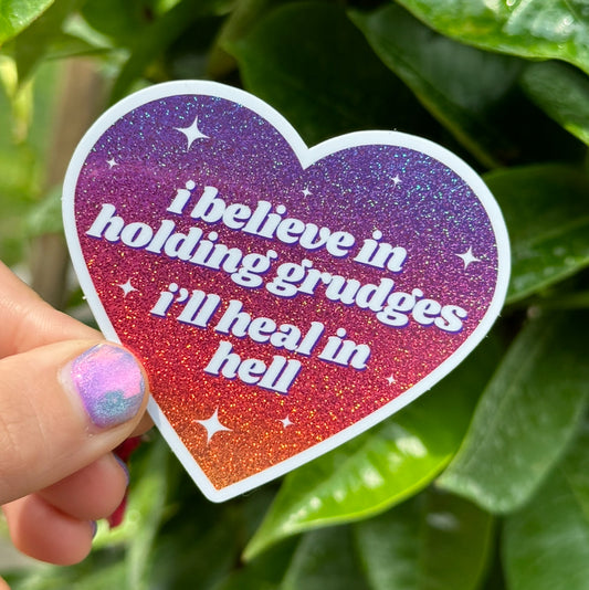 I Believe In Holding Grudges I’ll Heal In Hell Glittery Heart Sticker