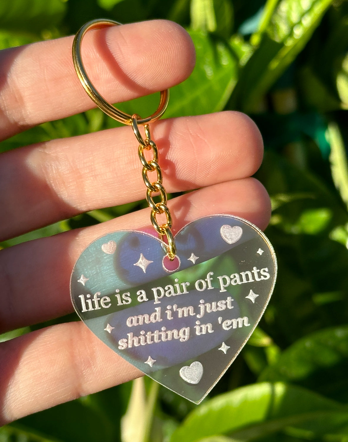 Life Is A Pair Of Pants And I'm Just Shitting In 'Em Iridescent Acrylic Keychain