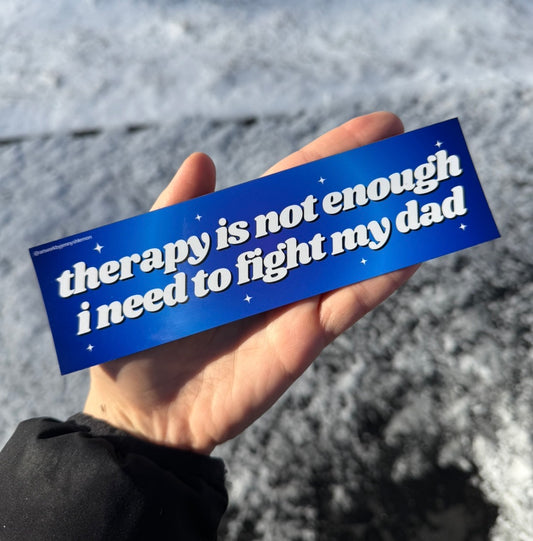 Therapy Is Not Enough I Need To Fight My Dad Car Magnet