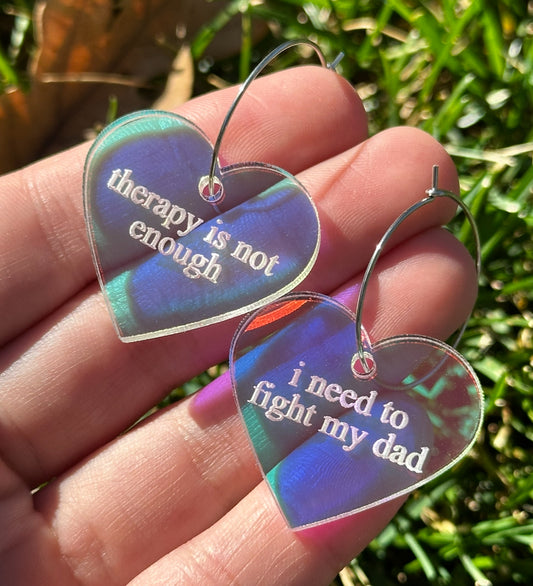 Iridescent Therapy is Not Enough I Need To Fight My Dad Heart Hoop Earrings