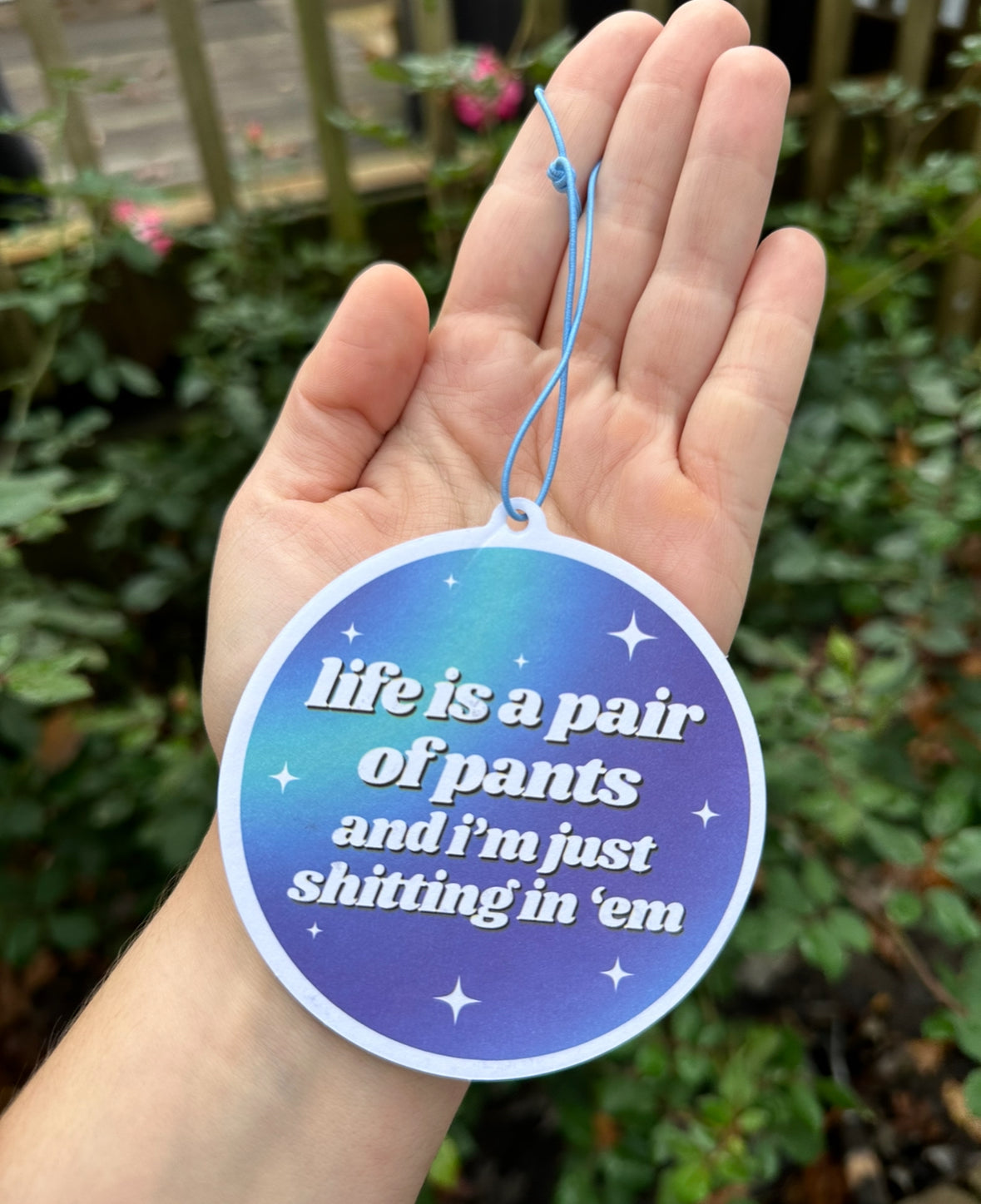 Life Is A Pair Of Pants And I'm Just Shitting In 'Em Car Air Freshener - Ocean Scent