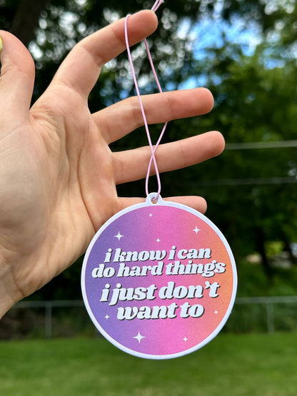 I Know I Can Do Hard Things I Just Don’t Want To Car Air Freshener - Lavender Scent