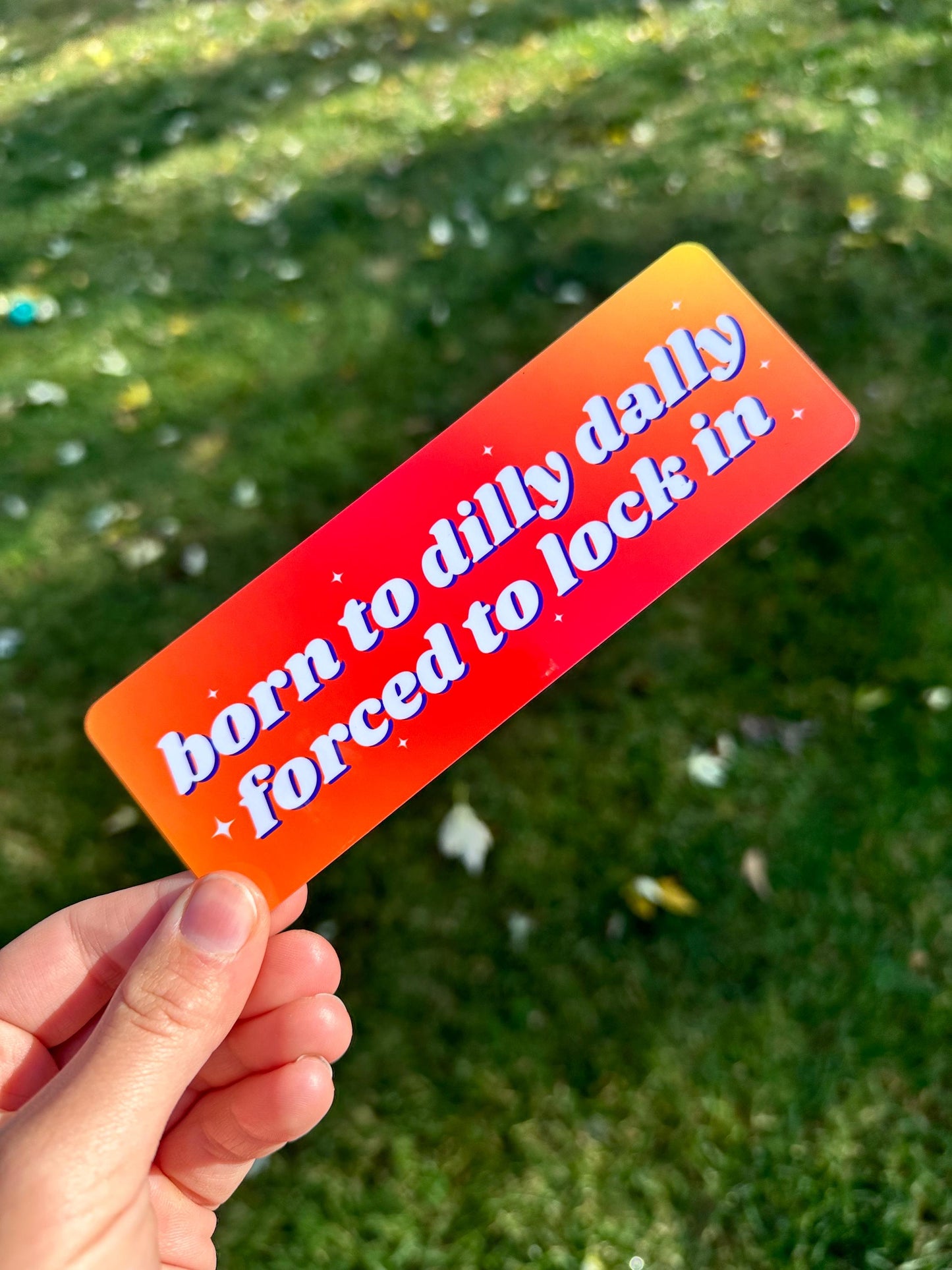 Born To Dilly Dally Forced To Lock In Double Sided Bookmark