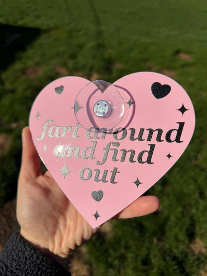 Acrylic Car Sign: Fart Around And Find Out – Heart Shape