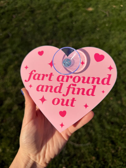 Acrylic Car Sign: Fart Around And Find Out – Heart Shape