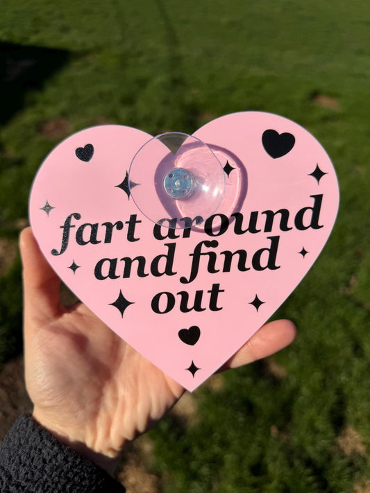 Acrylic Car Sign: Fart Around And Find Out – Heart Shape