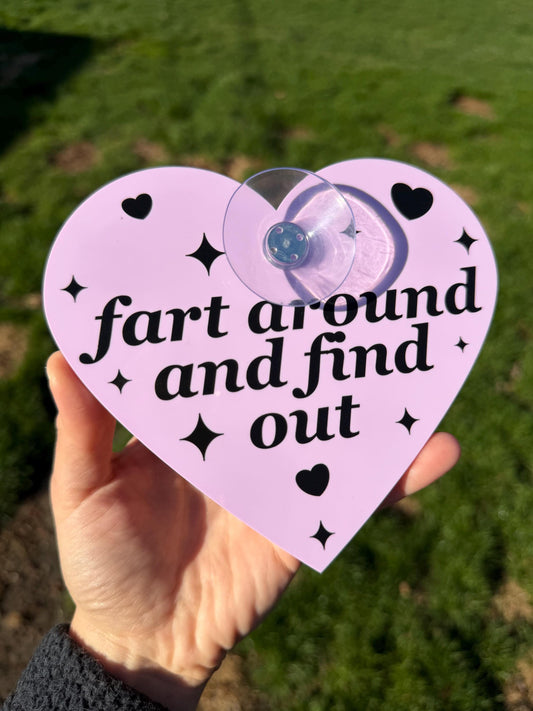 Acrylic Car Sign: Fart Around And Find Out – Heart Shape