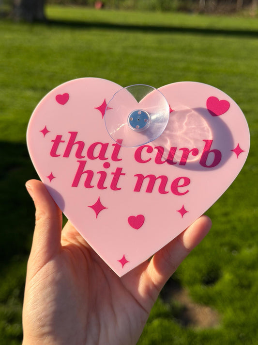 Acrylic Car Sign: That Curb Hit Me – Heart Shape