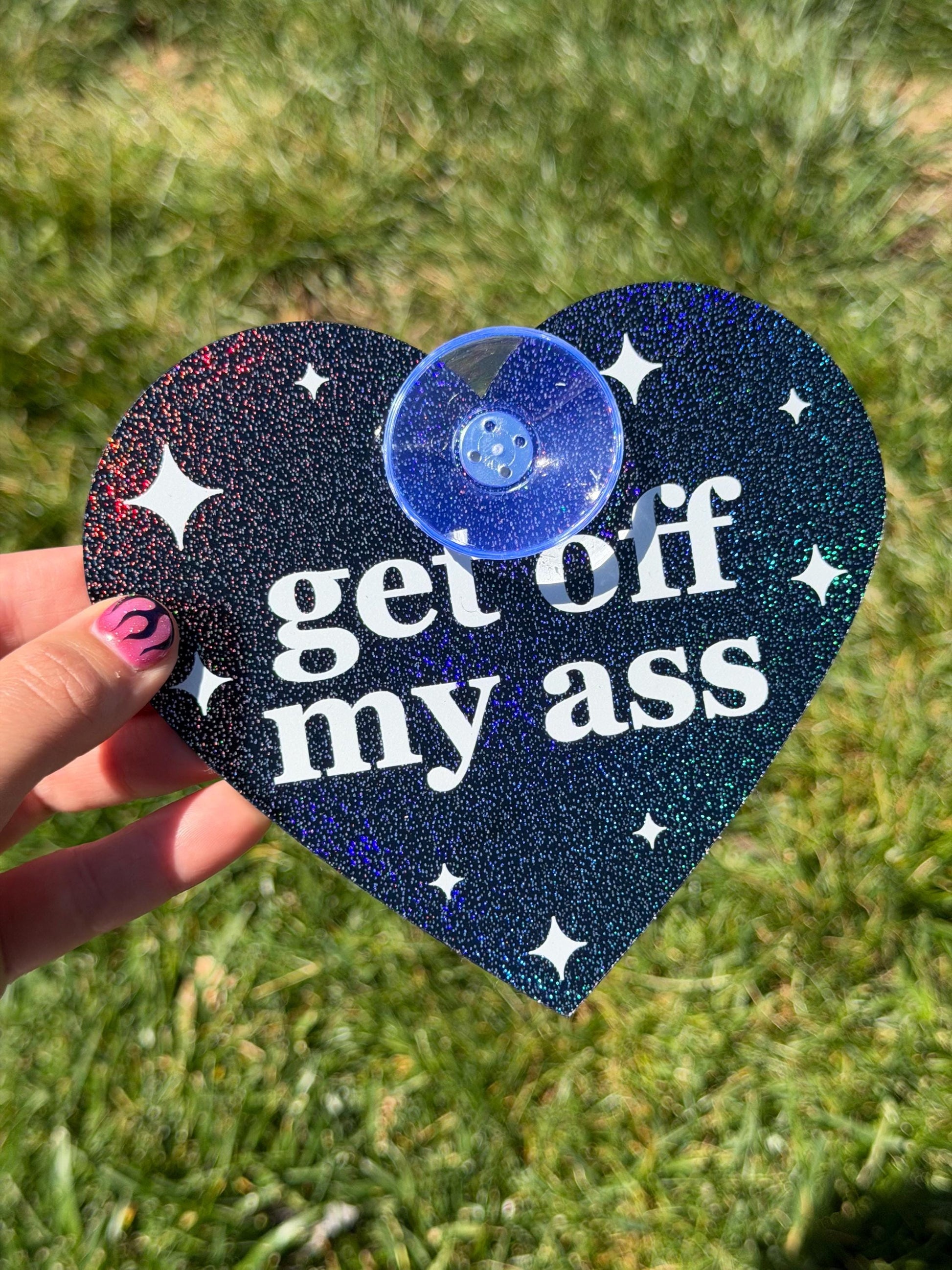 Acrylic Car Sign: Get Off My Ass – Heart Shape Sparkly Black