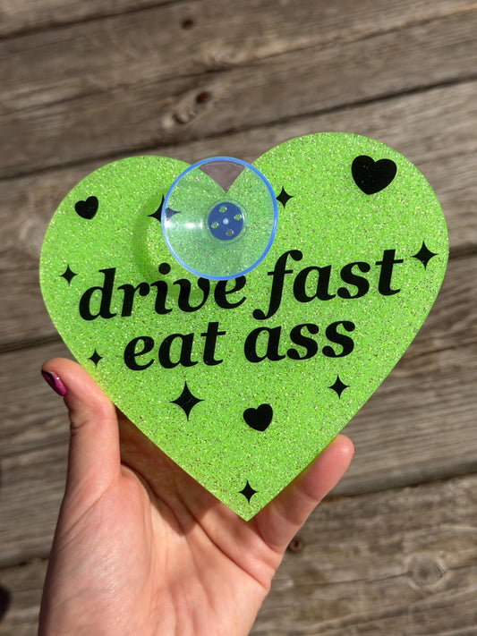 Acrylic Car Sign: Drive Fast Eat Ass – Heart Shape
