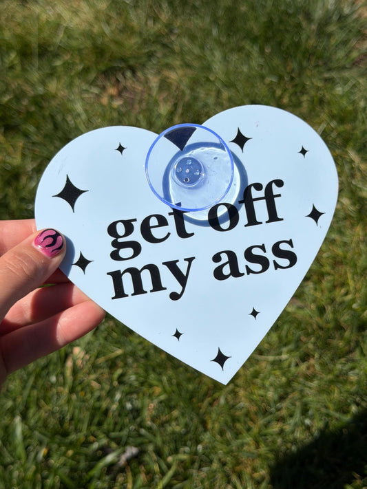 Acrylic Car Sign: Get Off My Ass – Heart Shape