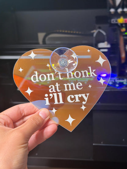 Don’t Honk At Me I’ll Cry Iridescent Heart Car Sign