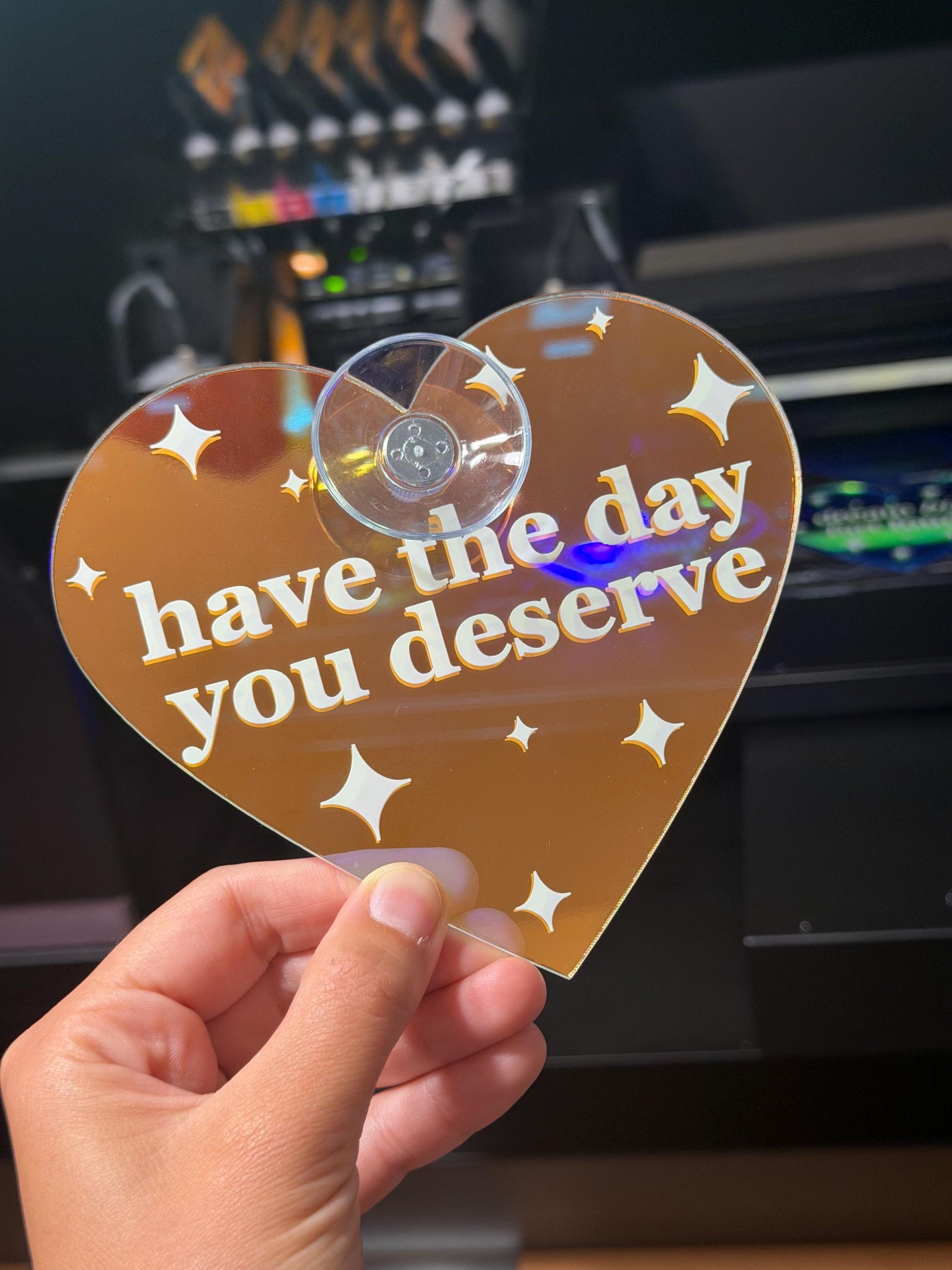 Have The Day You Deserve Iridescent Heart Car Sign