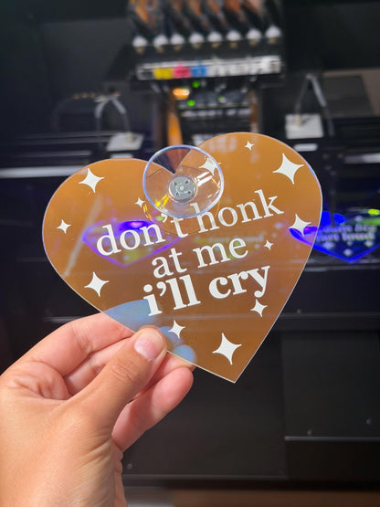 Don’t Honk At Me I’ll Cry Iridescent Heart Car Sign