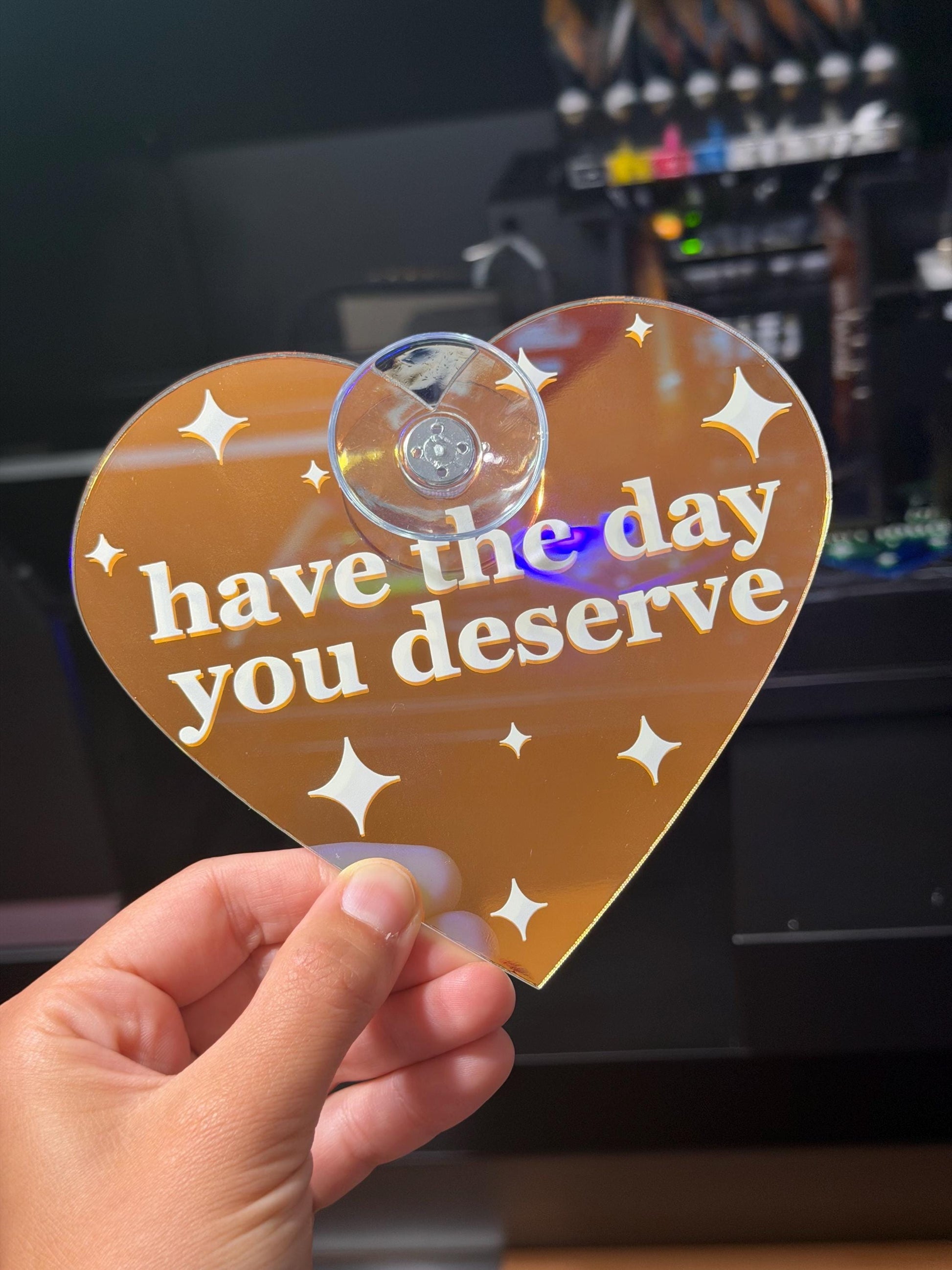Have The Day You Deserve Iridescent Heart Car Sign