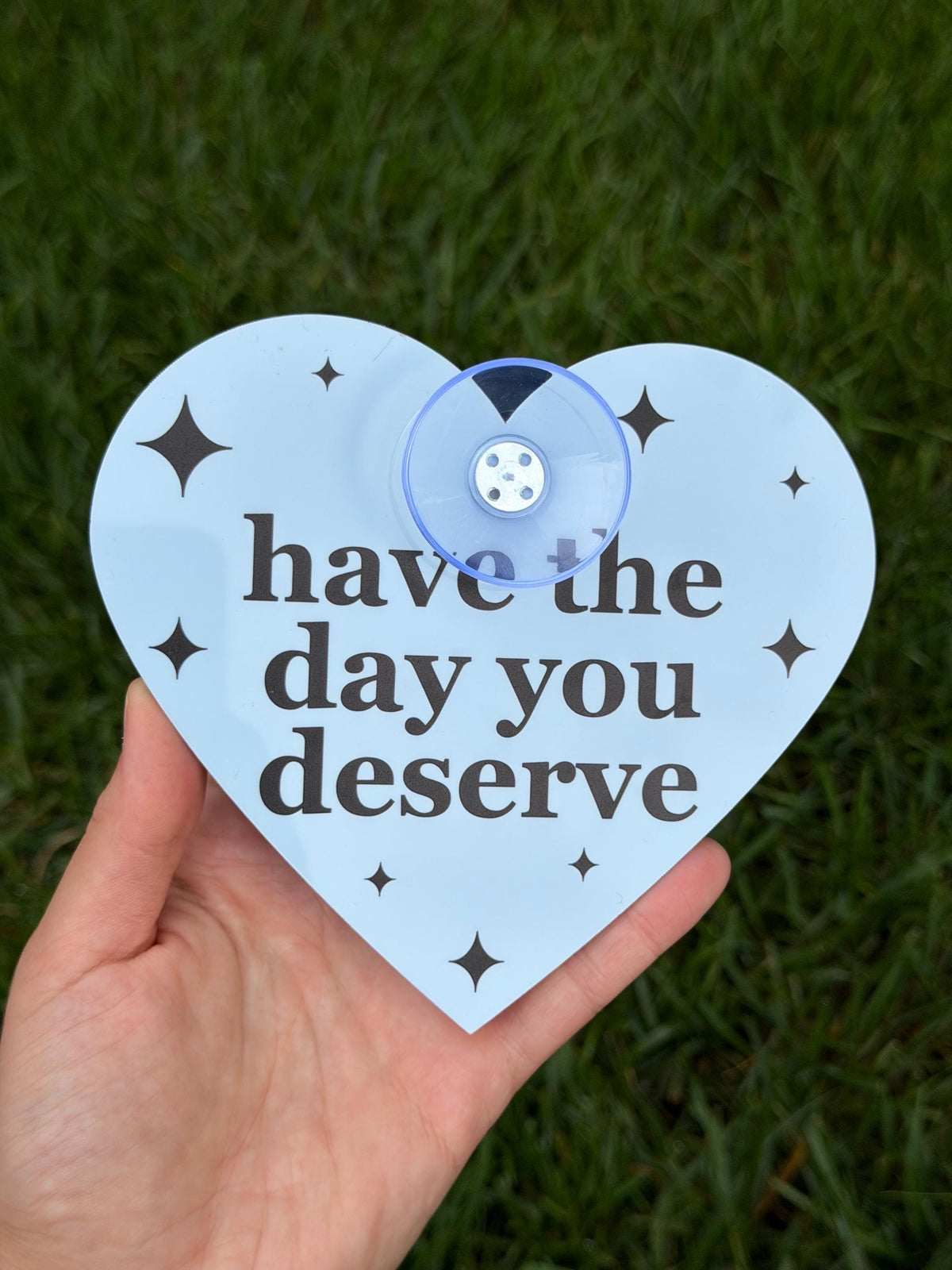 Acrylic Car Sign: Have The Day You Deserve – Heart Shape