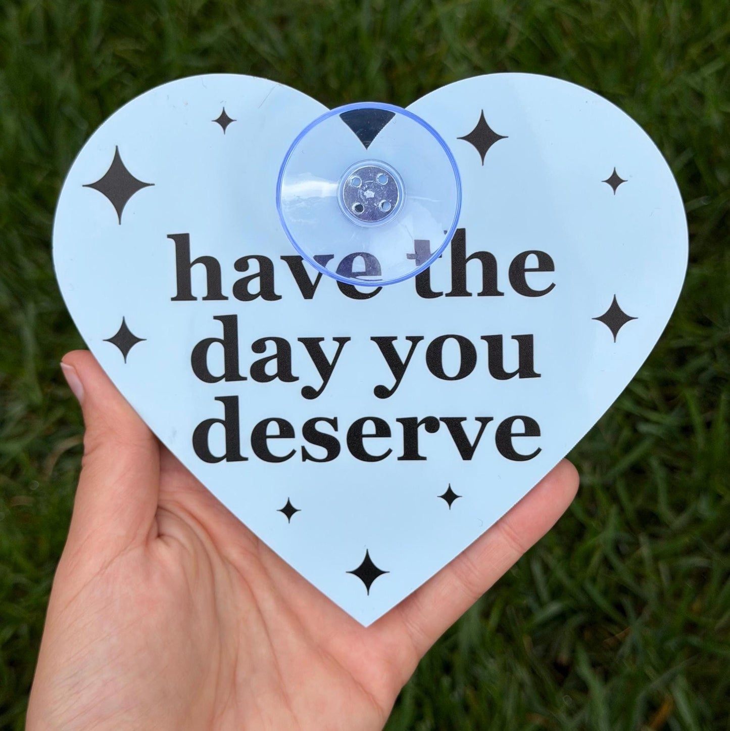 Acrylic Car Sign: Have The Day You Deserve – Heart Shape