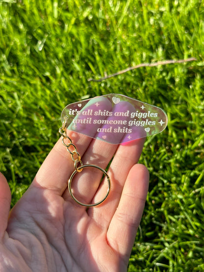 It’s all shits and giggles until someone giggles and shits Iridescent Acrylic Keychain