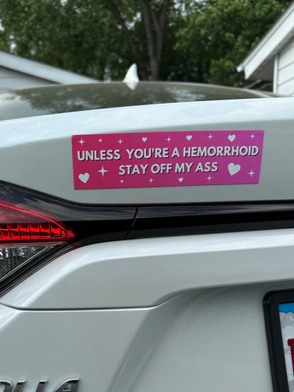 Unless You’re A Hemorrhoid Stay Off My Ass Car Magnet