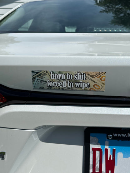 Born To Shit Forced To Wipe Car Magnet