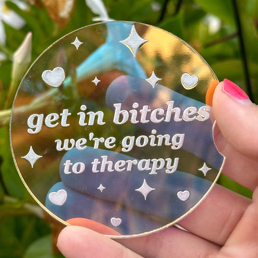 Individual 3 Inch Iridescent Car Coaster - Get In Bitches We’re Going To Therapy