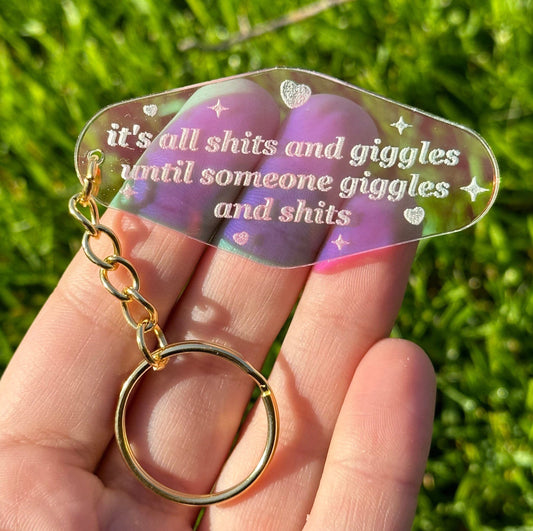 It’s all shits and giggles until someone giggles and shits Iridescent Acrylic Keychain